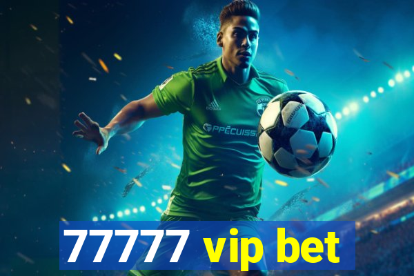 77777 vip bet